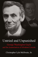 The million-dollar man who helped kill a president : George Washington Gayle and the assassination of Abraham Lincoln /