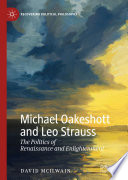 Michael Oakeshott and Leo Strauss : The Politics of Renaissance and Enlightenment /