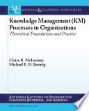 Knowledge management (KM) processes in organizations : theoretical foundations and practice /