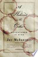 A hedonist in the cellar : adventures in wine /