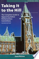 Taking it to the Hill : the complete guide to appearing before parliamentary committees /