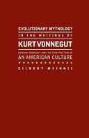 Evolutionary mythology in the writings of Kurt Vonnegut : Darwin, Vonnegut and the construction of an American culture /
