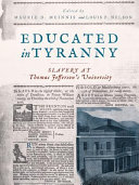 Educated in tyranny : slavery at Thomas Jefferson's University /