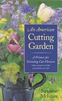 An American cutting garden : a primer for growing cut flowers where summers are hot and winters are cold /
