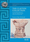 The Clayton Collection : an archaeological appraisal of a 19th century collection of Roman artefacts from Hadrian's Wall /