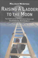 Raising a ladder to the moon : the complexities of corporate social and environmental responsibility /