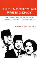 The Indonesian presidency : the shift from personal toward constitutional rule /
