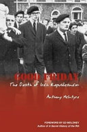 Good Friday : the death of Irish republicanism /
