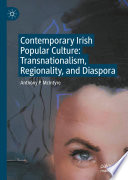 Contemporary Irish Popular Culture : Transnationalism, Regionality, and Diaspora /