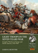 Light troops in the seven years war : irregular warfare in Europe and North America, 1755-1763 /