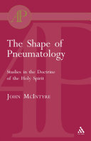 The shape of pneumatology : studies in the doctrine of the Holy Spirit /