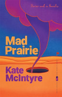 Mad prairie : stories and a novella /