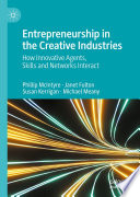 Entrepreneurship in the Creative Industries  : How Innovative Agents, Skills and Networks Interact /