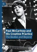 Paul McCartney and His Creative Practice : The Beatles and Beyond /