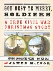 God rest ye merry, soldiers : a true Civil War Christmas story /