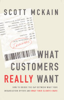 What customers really want : how to bridge the gap between what your organization offers and what your clients crave /