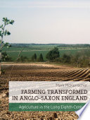 Farming transformed in Anglo-Saxon England : agriculture in the long eighth century /