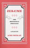 Jerome : the historical spectacle : a play /
