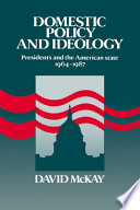 Domestic policy and ideology : presidents and the American state, 1964-1987 /
