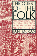 The quest of the folk : antimodernism and cultural selection in twentieth-century Nova Scotia /