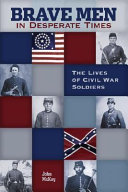 Brave men in desperate times : the lives of Civil War soldiers /