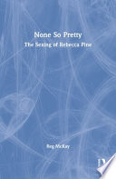 None so pretty : the sexing of Rebecca Pine /