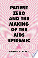 Patient zero and the making of the AIDS epidemic /