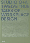 Studio O+A : twelve true tales of workplace design /