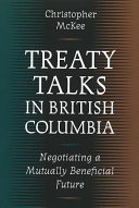 Treaty talks in British Columbia : negotiating a mutually beneficial future /