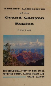 Ancient landscapes of the Grand Canyon region : the geology of Grand Canyon, Zion, Bryce, Petrified Forest & Painted Desert /