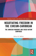 Negotiating freedom in the circum-Caribbean : the Jamaican Maroons and Creek Nation compared /