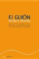 El guión = Story : sustancia, estructura, estilo y principios de la escritura de guiones /