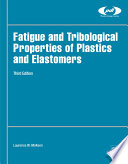 Fatigue and tribological properties of plastics and elastomers /