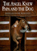 The angel knew papa and the dog /