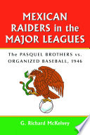 Mexican raiders in the major leagues : the Pasquel brothers vs. organized baseball, 1946 /