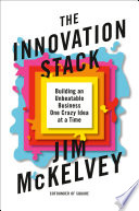 The innovation stack : building an unbeatable business one crazy idea at a time /
