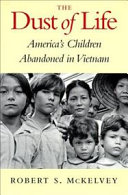 The dust of life : America's children abandoned in Vietnam /