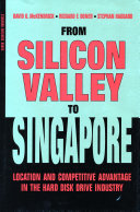 From Silicon Valley to Singapore : location and competitive advantage in the hard disk drive industry /