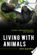 Living with animals : rights, responsibilities, and respect /