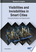 Visibilities and invisibilities in smart cities : emerging research and opportunities /