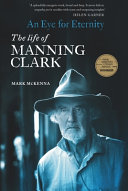 An eye for eternity : the life of Manning Clark /