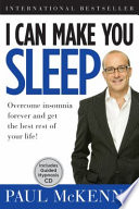 I can make you sleep : overcome insomnia forever and get the best rest of your life /