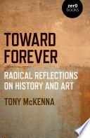 Toward forever : radical reflections on history and art /