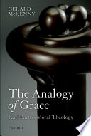 The analogy of grace : Karl Barth's moral theology /