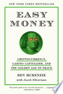 Easy money : cryptocurrency, casino capitalism, and the golden age of fraud /