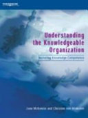 Understanding the knowledgeable organization : nurturing knowledge competence /