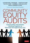 Community equity audits : communities and schools working together to eliminate the opportunity gap /