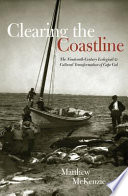Clearing the coastline : the nineteenth-century ecological & cultural transformation of Cape Cod /