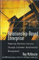 The relationship-based enterprise : powering business success through customer relationship management /