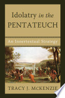 Idolatry in the Pentateuch : an innertextual strategy /